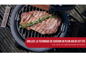 Griller: la méthode de cuisson en plein air de cet été ! Devenez le meilleur chef grillardin.